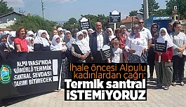 İhale öncesi Alpulu kadınlardan çağrı