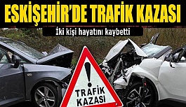 KAZADA İKİ KİŞİ HAYATINI KAYBETTİ