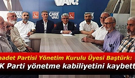 Saadet Partisi Yönetim Kurulu Üyesi Baştürk: AK Parti yönetme kabiliyetini kaybetti