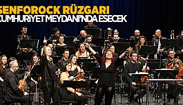 SENFOROCK RÜZGARI CUMHURİYET MEYDANI’NDA ESECEK