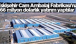 ŞİŞECAM'DAN ESKİŞEHİR FABRİKASINA YATIRIM