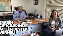 SÜLLÜ: TARSİM ÇİFTÇİLERİMİZE ACİLEN DESTEK VERMELİ