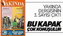 YAKINDA DERGİSİNİN YENİ SAYISI ÇIKTI