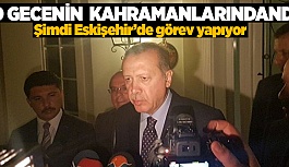 ERDOĞAN'IN OTELDEN SAĞ SALİM ÇIKMASI SAĞLAMIŞLARDI! ŞİMDİ ESKİŞEHİR'DE  GÖREV ALIYOR