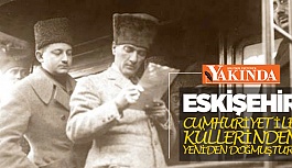 ESKİŞEHİR, CUMHURİYET İLE KÜLLERİNDEN YENİDEN DOĞMUŞTUR