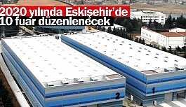 ESKİŞEHİR'DE 10 FUAR DÜZENLENECEK