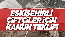 ESKİŞEHİRLİ ÇİFTÇİLER İÇİN KANUN TEKLİFİ