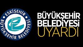 ESKİŞEHİRLİLER DİKKAT! BÜYÜKŞEHİR O KONUDA UYARDI