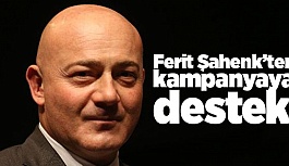 FERİT ŞAHENK'TEN KAMPANYAYA DESTEK