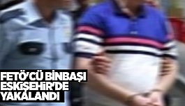 FETÖ'CÜ BİNBAŞI ESKİŞEHİR'DE YAKALANDI