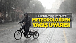 METEOROLOJİDEN ESKİŞEHİR İÇİN KUVVETLİ YAĞIŞ UYARISI