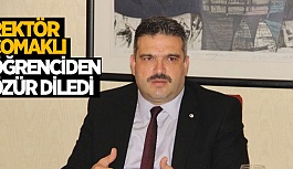 REKTÖR ÇOMAKLI ÖĞRENCİDEN ÖZÜR DİLEDİ