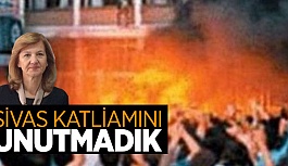 SİVAS KATLİAMINI UNUTMADIK, UNUTTURMAYACAĞIZ