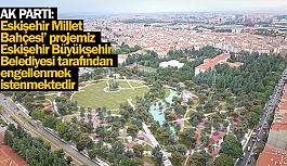 AK PARTİ'DEN MİLLET BAHÇESİ AÇIKLAMASI