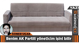 Benim AK Partili yöneticim işini bilir