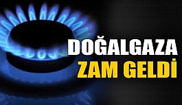 DOĞALGAZA ZAM GELDİ