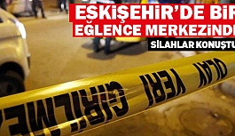 ESKİŞEHİR'DE SİLAHLI KAVGA