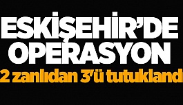 ESKİŞEHİR'DE UYUŞTURUCU OPERASYONU