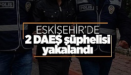 Eskişehir’de DEAŞ operasyonu