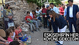 ESKİŞEHİR’İN HER KÖYÜNE GİDECEĞİM