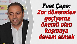 FUAT ÇAPA'DAN ÖNEMLİ AÇIKLAMALAR