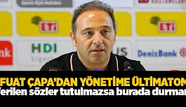 FUAT ÇAPA’DAN YÖNETİME ÜLTİMATOM