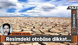 İçinde bulunduğumuz otobüse dikkat