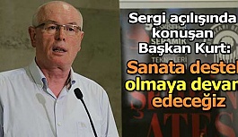 Kazım Kurt: “Sanata destek olamaya devam edeceğiz”