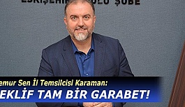 Memur Sen İl Temsilcisi Karaman: TEKLİF TAM BİR GARABET!