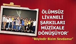 ÖLÜMSÜZ LİVANELİ ŞARKILARI MÜZİKALE DÖNÜŞÜYOR