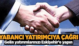 YABANCI YATIRIMCIYA ESKİŞEHİR ÇAĞRISI