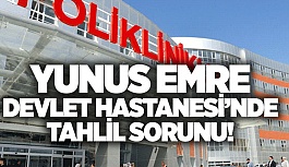 YUNUS EMRE DEVLET HASTANESİ'NDE TAHLİL SORUNU!