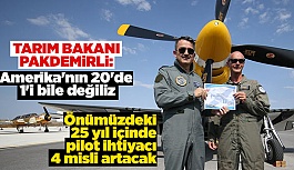 BAKAN PAKDEMİRLİ: YETERLİ DERECE PİLOT MEZUN VERMİYORUZ