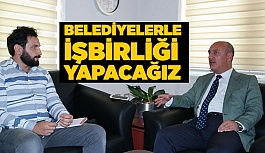 BELEDİYELERLE İŞBİRLİĞİ YAPACAĞIZ!