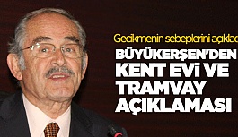 BÜYÜKERŞEN'DEN KENT EVİ VE TRAMVAY AÇIKLAMASI