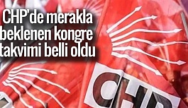 CHP'DE KONGRE TAKVİMİ BELLİ OLDU