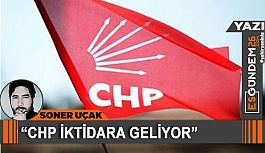 "CHP İKTİDARA GELİYOR"