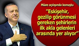 CUMHURBAŞKANI ERDOĞAN'DAN ESKİŞEHİR'E ÖVGÜ