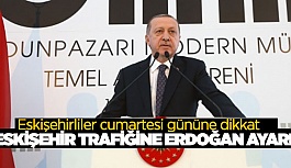 ESKİŞEHİR TRAFİĞİNE ERDOĞAN AYARI!