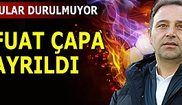 FUAT ÇAPA AYRILDI