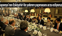 JAPONYA HÜKÜMETİNİN ORTAĞI ESKİŞEHİR’İN İŞ DÜNYASI İLE BULUŞTU