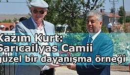 Kazım Kurt: “Sarıcailyas Camii güzel bir dayanışma örneği”