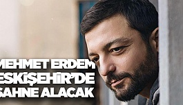 MEHMET ERDEM ESKİŞEHİRLİLER İLE BULUŞACAK