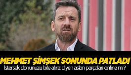 MEHMET ŞİMŞEK FENA PATLADI