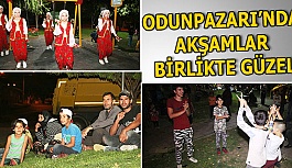 ODUNPAZARI’NDA AKŞAMLAR BİRLİKTE GÜZEL