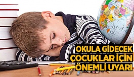 Okula gidecek çocuklar için önemli uyarı