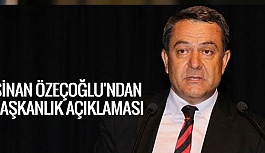 SİNAN ÖZEÇOĞLU'NDAN BAŞKANLIK AÇIKLAMASI