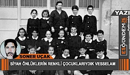 Siyah önlüklerin renkli çocuklarıydık vesselam