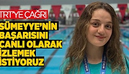 SÜMEYYE’NİN BAŞARISINI CANLI OLARAK İZLEMEK İSTİYORUZ