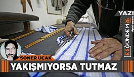 YAKIŞMIYORSA TUTMAZ